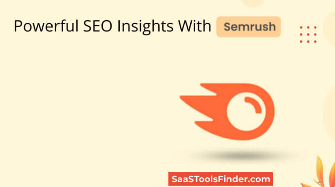 Powerful SEO Insights With Semrush In 2025